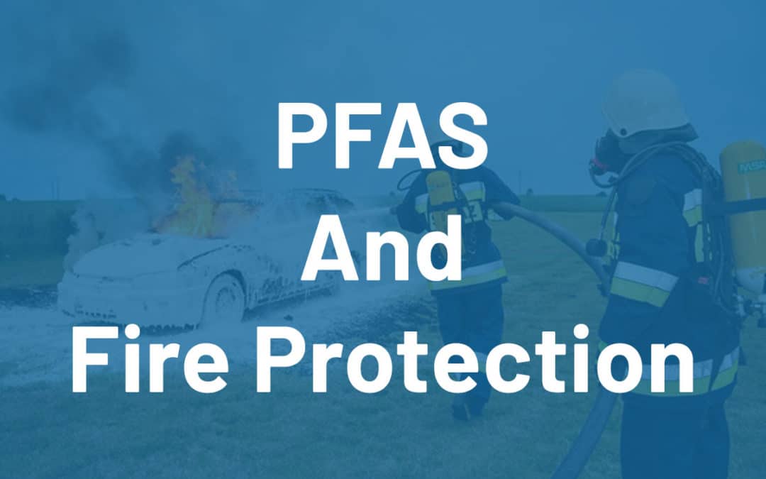 What Are PFAS and How Do They Impact Fire Protection?